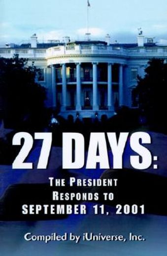 27 days the president responds to september 11, 2001 (en Inglés)