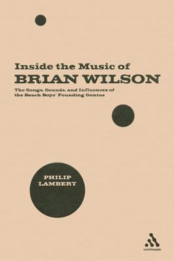 inside the music of brian wilson,the songs, sounds, and influences of the beach boys´ founding genius