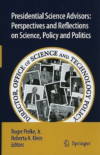 presidential science advisors: perspectives and reflections on science, policy and politics