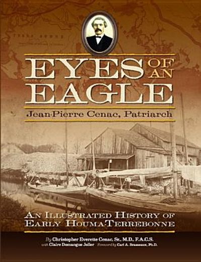 eyes of an eagle: jean-pierre cenac, patriarch: an illustrated history of early houma-terrebonne