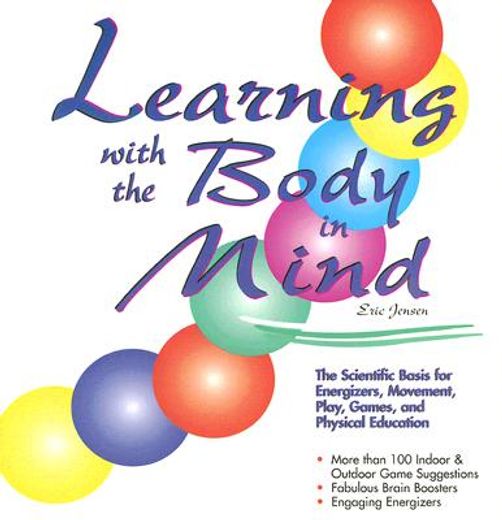 learning with the body in mind,the scientific basis for energizers, movement, play, games, and physical education