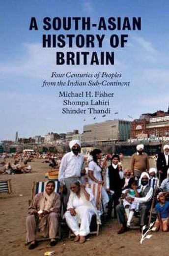 a south-asian history of britain,four centuries of peoples from the indian sub-continent