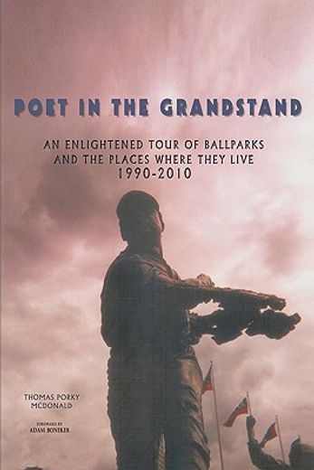poet in the grandstand,an enlightened tour of ballparks and the places where they live-1990-2010 (en Inglés)