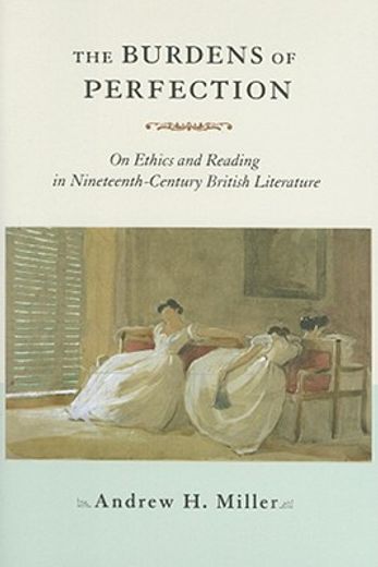 the burdens of perfection,on ethics and reading in nineteenth-century british literature