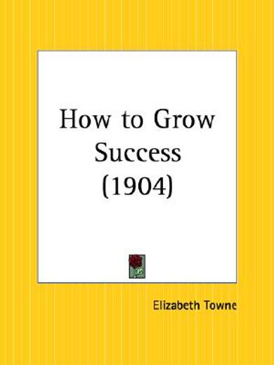 how to grow success - 1904