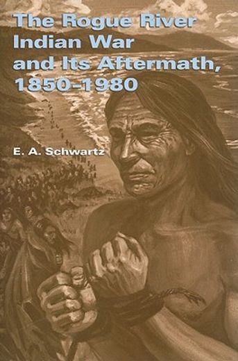 the rogue river indian war and its aftermath, 1850-1980