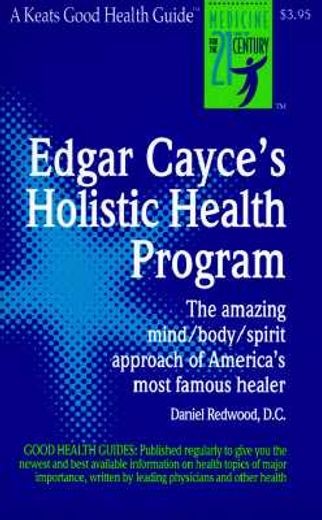 edgar cayce´s holistic health program,the amazing mind/body/spirit approach of america´s most famous healer (en Inglés)