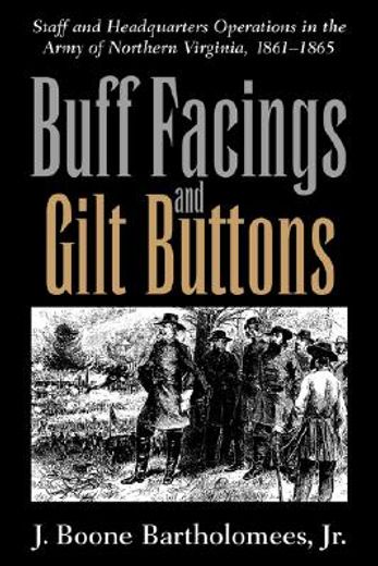 buff facings and gilt buttons,staff and headquarters operations in the army of northern virginia, 1861-1865