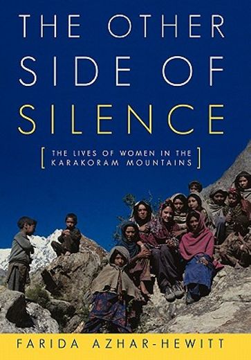 the other side of silence,the lives of women in the karakoram mountains