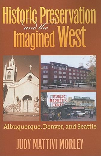 historic preservation & the imagined west,albuquerque, denver, & seattle