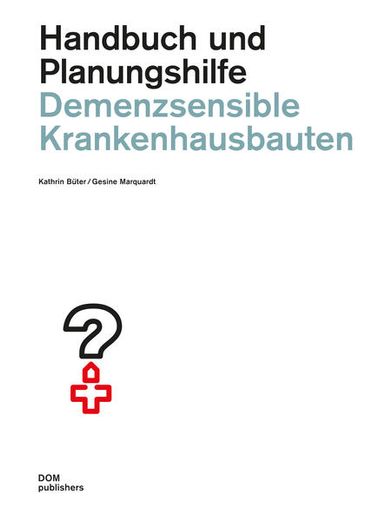 Demenzsensible Krankenhausbauten: Handbuch und Planungshilfe (Handbuch und Planungshilfe/Construction and Design Manual) (en Alemán)
