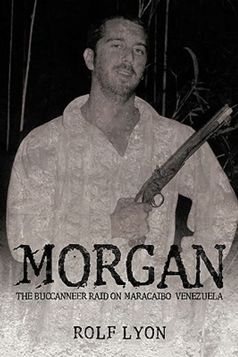 morgan,the buccanneer raid on maracaibo, venezuela (in English)