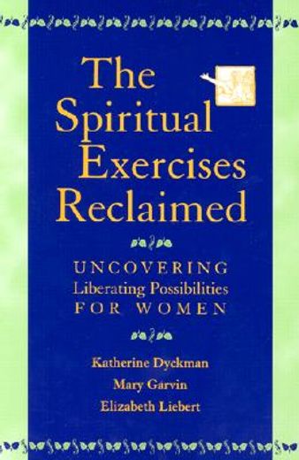 the spiritual exercises reclaimed,uncovering liberating possibilities for women