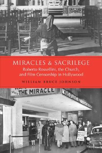 miracles and sacrilege,roberto rossellini, the church, and film censorship in hollywood