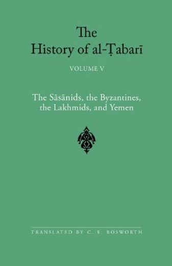 the history of al-tabari,the sasanids, the byzantines, the lakmids, and yemen