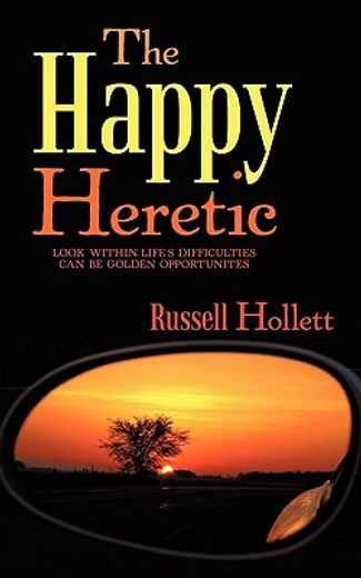 the happy heretic,look within-life’s difficulties can be golden opportunites