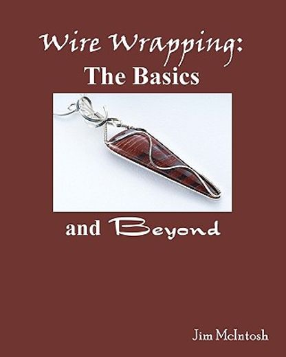 wire wrapping: the basics and beyond (en Inglés)
