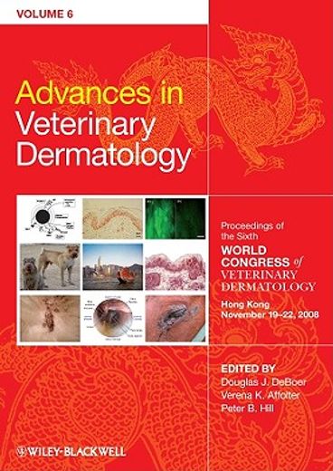 advances in veterinary dermatology,proceedings of the sixth world congress of veterinary dermatology hong kong november 19-22, 2008