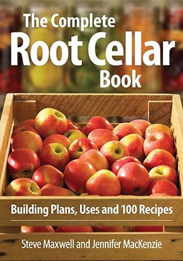 the complete root cellar book,building plans, uses and 100 recipes
