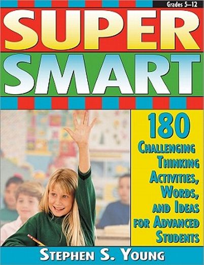 super smart,180 challenging thinking activities, words, and ideas for advanced students