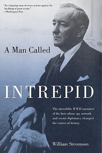 a man called intrepid,the incredible wwii narrative of the hero whose spy network and secret diplomacy changed the course