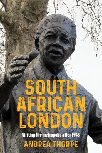 South African London: Writing the Metropolis After 1948 (en Inglés)