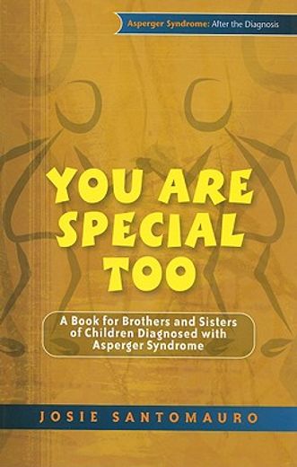 you are special too,a book for brothers and sisters of children diagnosed with asperger syndrome