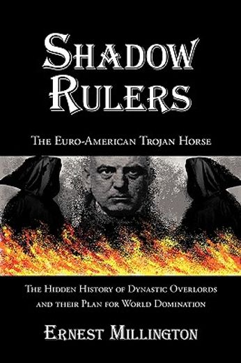 shadow rulers,the euro-american trojan horse (en Inglés)