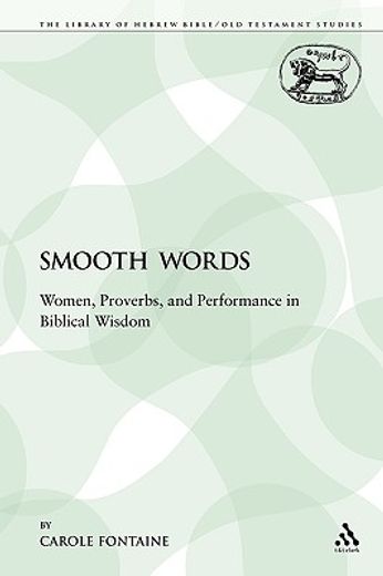 smooth words,women, proverbs, and performance in biblical wisdom