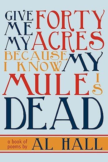 give me my forty acres because i know my mule is dead,a book of poems