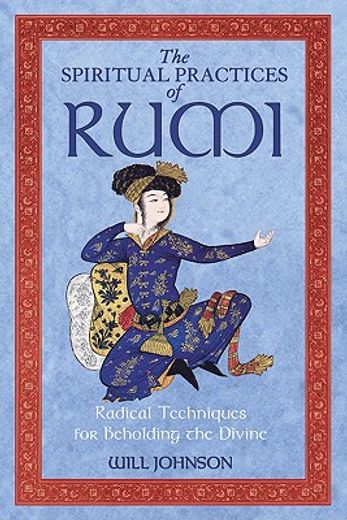 the spiritual practices of rumi,radical techniques for beholding the divine