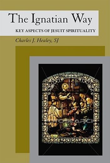 the ignatian way,key aspects of jesuit spirituality (en Inglés)