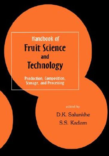 handbook of fruit science and technology,production, composition, storage, and processing