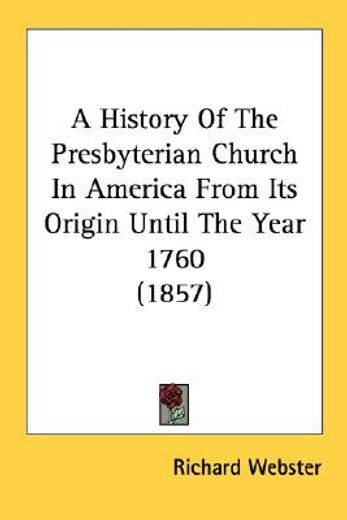 a history of the presbyterian church in america from its origin until the year 1760 (1857)