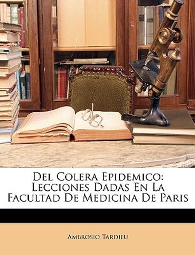 del colera epidemico: lecciones dadas en la facultad de medicina de paris