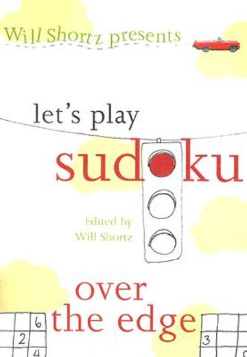 will shortz presents let´s play sudoku: over the edge