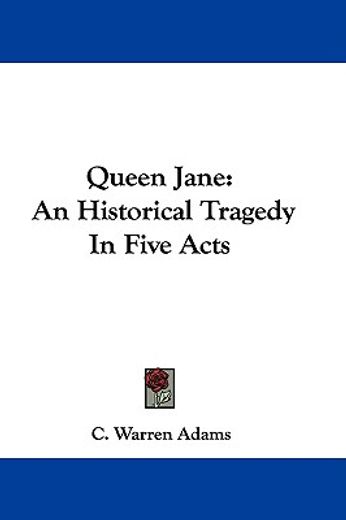 queen jane: an historical tragedy in fiv