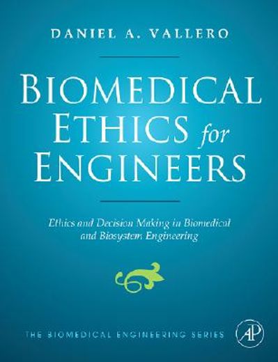 biomedical ethics for engineers,ethics and decision making in biomedical and biosystem engineering