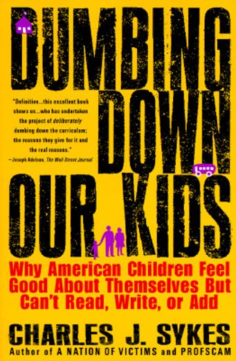 dumbing down our kids,why american children feel good about themselves but can´t read, write, or add (in English)