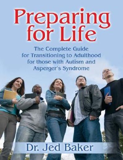preparing for life,the complete guide for transitioning to adulthood for those with autism and asperger´s syndrome