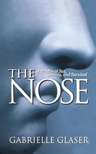 the nose,a profile of sex, beauty, and survival (en Inglés)