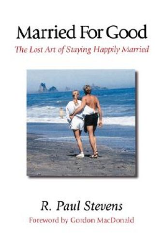 married for good,the lost art of staying happily married