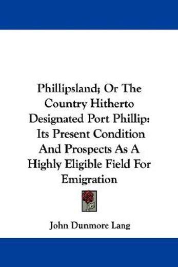 phillipsland; or the country hitherto de