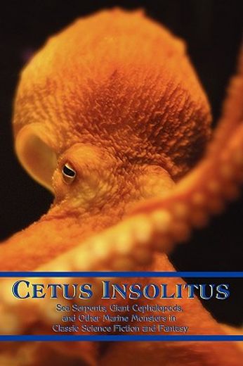 cetus insolitus,sea serpents, giant cephalopods, and other marine monsters in classic science fiction and fantasy
