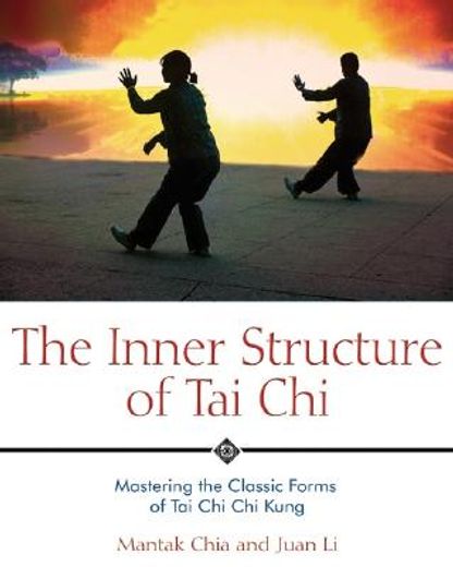 the inner structure of tai chi,mastering the classic forms of tai chi chi kung