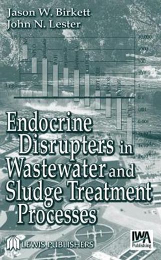 Endocrine Disrupters in Wastewater and Sludge Treatment Processes (en Inglés)