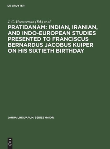 Pratidanam: Indian, Iranian, and Indo-European Studies Presented to Franciscus Bernardus Jacobus Kuiper on his Sixtieth Birthday (en Inglés)