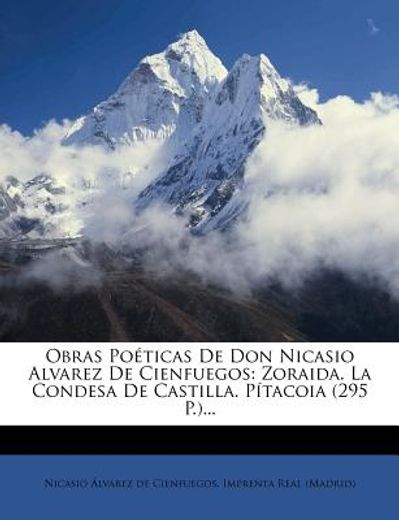 obras po ticas de don nicasio alvarez de cienfuegos: zoraida. la condesa de castilla. p tacoia (295 p.)...