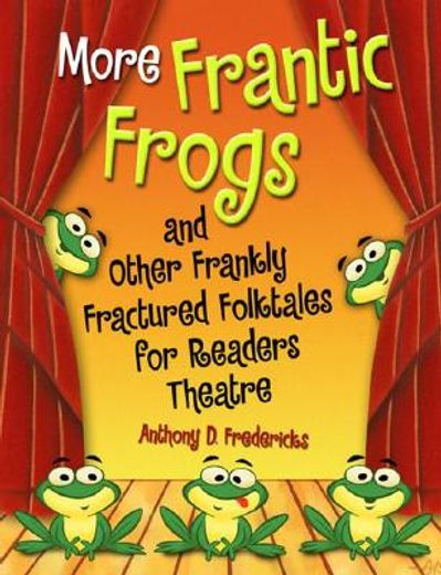 more frantic frogs and other frankly fractured folktales for readers theatre