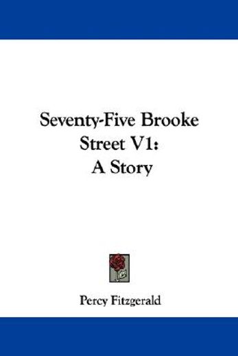 seventy-five brooke street v1: a story